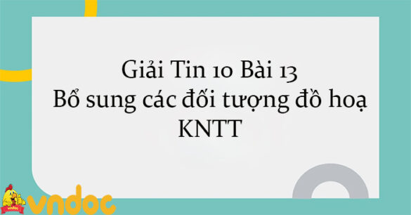 Giải Tin 10 Bài 13: Bổ sung các đối tượng đồ hoạ KNTT