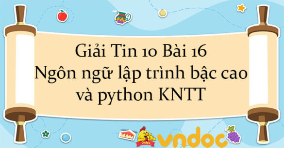 Giải Tin 10 Bài 16: Ngôn ngữ lập trình bậc cao và python KNTT