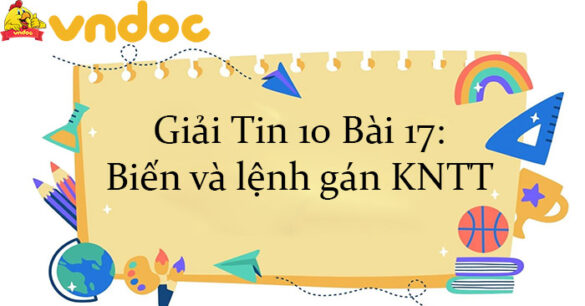 Giải Tin 10 Bài 17: Biến và lệnh gán KNTT