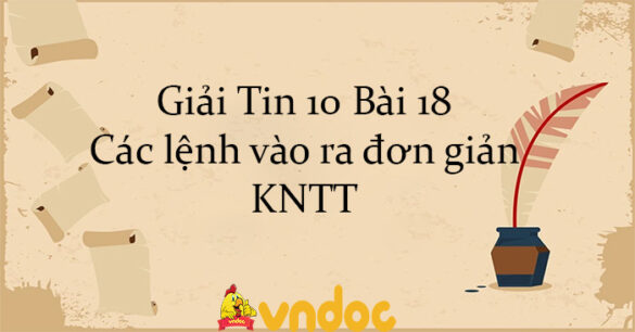 Giải Tin 10 Bài 18: Các lệnh vào ra đơn giản KNTT