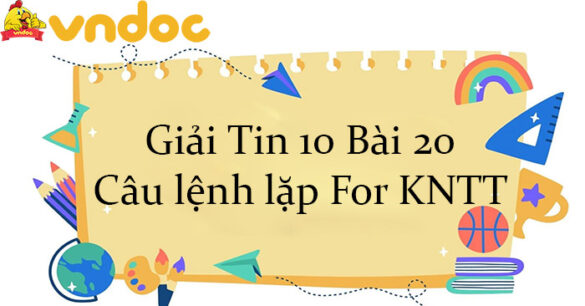 Giải Tin 10 Bài 20: Câu lệnh lặp For KNTT