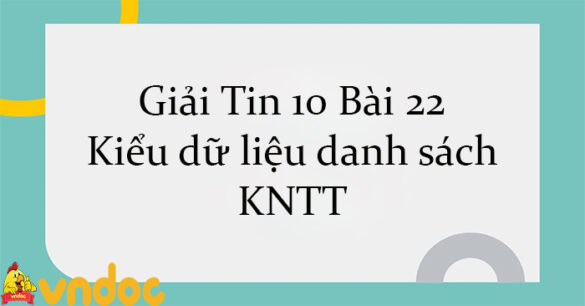 Giải Tin 10 Bài 22: Kiểu dữ liệu danh sách KNTT