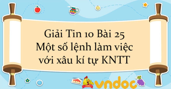 Giải Tin 10 Bài 25: Một số lệnh làm việc với xâu kí tự KNTT