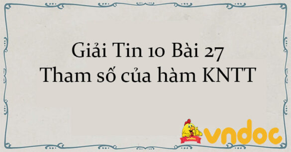 Giải Tin 10 Bài 27: Tham số của hàm KNTT