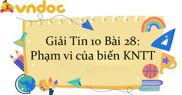 Giải Tin 10 Bài 28: Phạm vi của biến KNTT