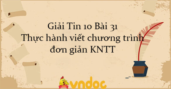 Giải Tin 10 Bài 31: Thực hành viết chương trình đơn giản KNTT