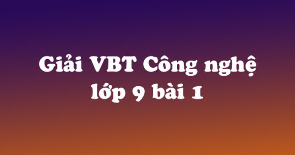 Giải vở bài tập Công nghệ 9 bài 1