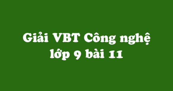 Giải vở bài tập Công nghệ 9 bài 11