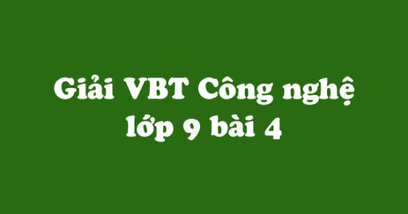 Giải vở bài tập Công nghệ 9 bài 4