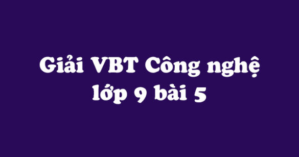 Giải vở bài tập Công nghệ 9 bài 5