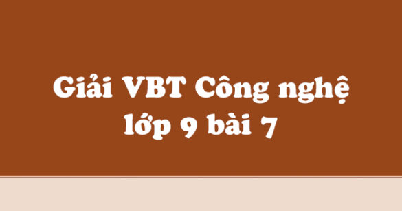 Giải vở bài tập Công nghệ 9 bài 7