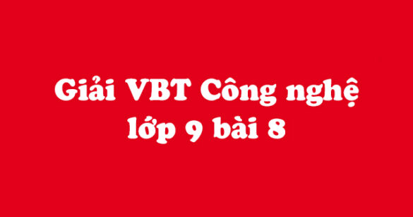 Giải vở bài tập Công nghệ 9 bài 8