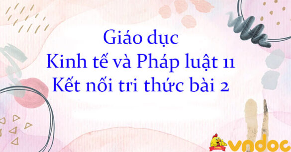 Giáo dục Kinh tế và Pháp luật 11 Kết nối tri thức bài 2