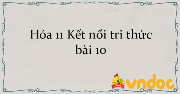 Hóa 11 Kết nối tri thức bài 10