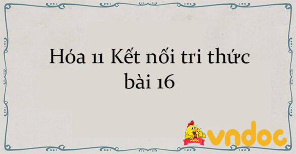 Hóa 11 Kết nối tri thức bài 16