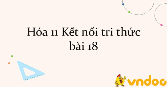 Hóa 11 Kết nối tri thức bài 18