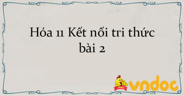 Hóa 11 Kết nối tri thức bài 2