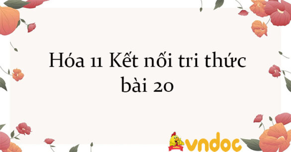 Hóa 11 Kết nối tri thức bài 20