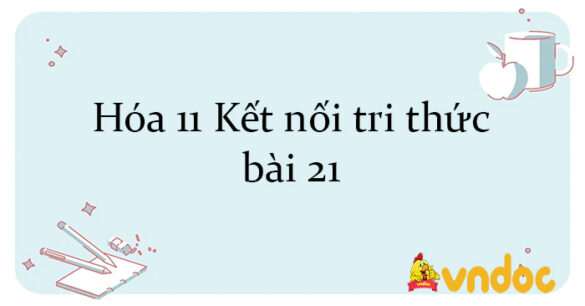 Hóa 11 Kết nối tri thức bài 21