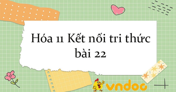 Hóa 11 Kết nối tri thức bài 22