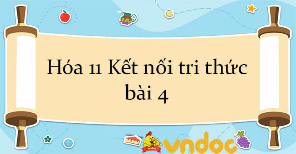 Hóa 11 Kết nối tri thức bài 4