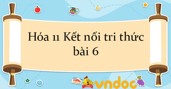 Hóa 11 Kết nối tri thức bài 6