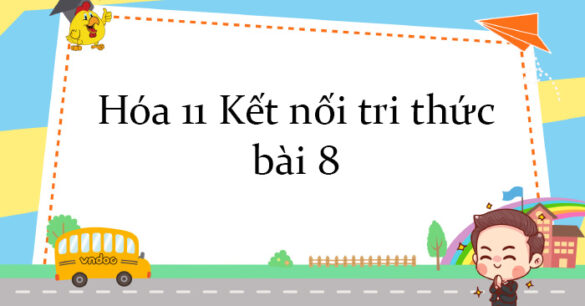 Hóa 11 Kết nối tri thức bài 8