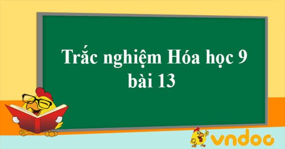 Trắc nghiệm Hóa học 9 bài 13