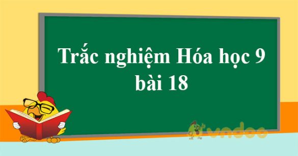 Trắc nghiệm Hóa học 9 bài 18