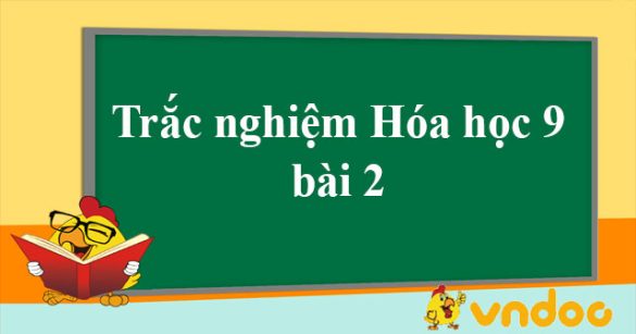 Trắc nghiệm Hóa học 9 bài 2