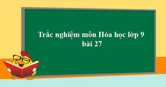 Trắc nghiệm Hóa học lớp 9 bài 27