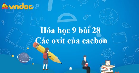 Hóa học 9 bài 28: Các oxit của cacbon