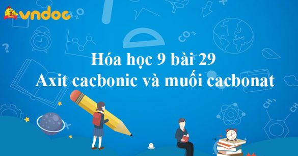 Hóa học 9 bài 29: Axit cacbonic và muối cacbonat