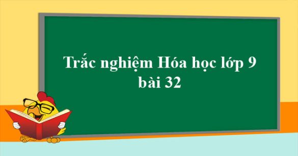 Trắc nghiệm Hóa học lớp 9 bài 32