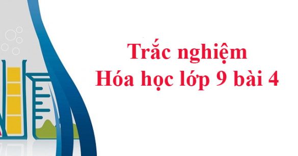 Trắc nghiệm Hóa học 9 bài 4