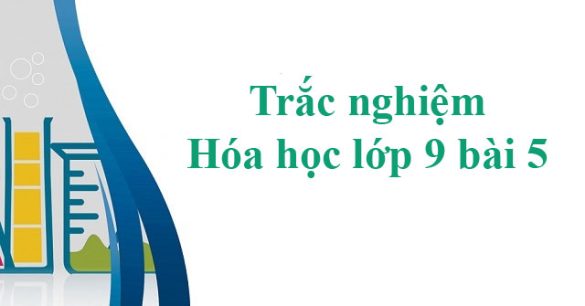 Trắc nghiệm Hóa học 9 bài 5