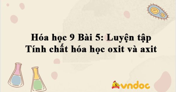 Hóa học 9 Bài 5: Luyện tập tính chất hóa học oxit và axit