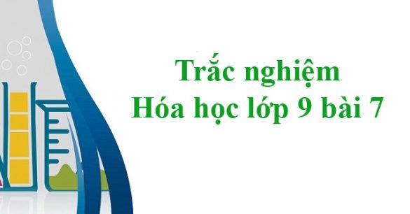 Trắc nghiệm Hóa học 9 bài 7