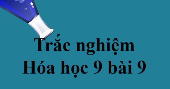 Trắc nghiệm Hóa học 9 bài 9