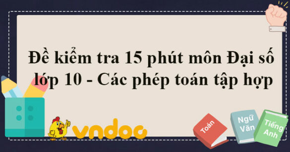 Đề kiểm tra 15 phút môn Đại số lớp 10 - Các phép toán tập hợp