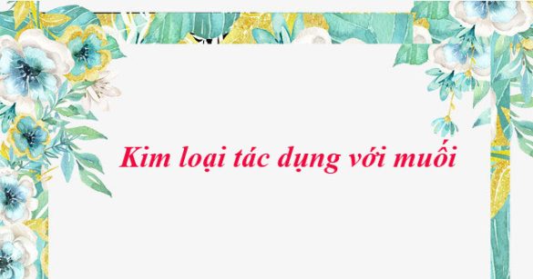 Kim loại tác dụng với muối