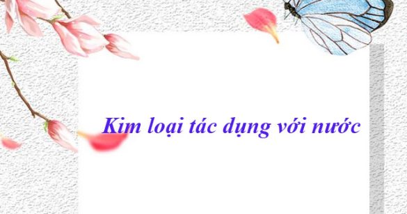 Kim loại tác dụng với nước