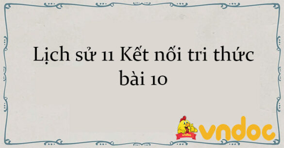 Lịch sử 11 Kết nối tri thức bài 10