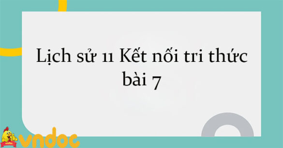 Lịch sử 11 Kết nối tri thức bài 7