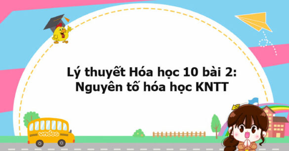 Lý thuyết Hóa học 10 bài 2 KNTT