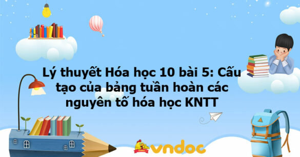 Lý thuyết Hóa học 10 bài 5 KNTT