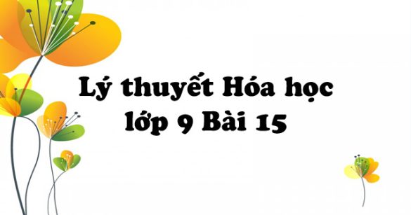 Lý thuyết Hóa học lớp 9 bài 15