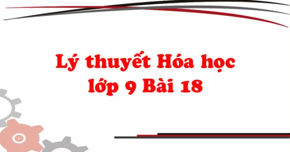 Lý thuyết Hóa học lớp 9 bài 18