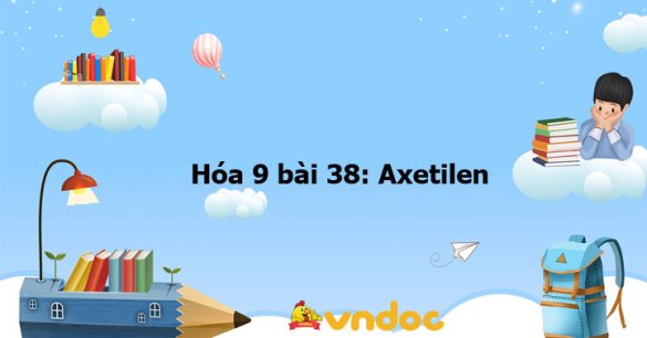 Hóa 9 bài 38: Axetilen