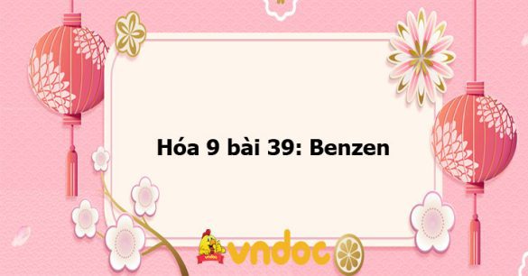 Hóa 9 bài 39: Benzen